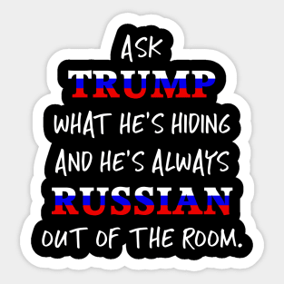 Trump's always Russian out of the room Sticker